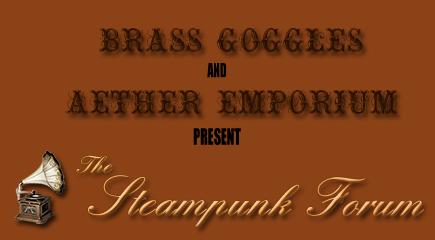 The Steampunk Forum, by Brass Goggles and Aether Emporium